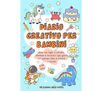 Diario Creativo per Bambini: Aiuta tuo Figlio a Scrivere, Riflettere e Rilassarsi ogni Giorno con Pensieri Felici, Attività Creative, Esercizi sulle ... e Disegni da Colorare per Bambini 6-10 anni.