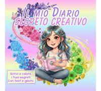 Diario creativo: Scrivi e colora i tuoi segreti con test e giochi per bambine curiose e creative