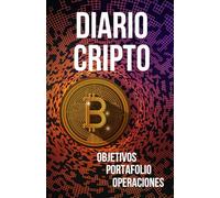 Diario Cripto: Cuaderno de Seguimiento de Portafolio y Operaciones - Secciones de Objetivos, Importe Invertido y Anotaciones - Registro de ... en Criptomonedas y Bitcoin (Spanish Edition)
