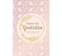 Diário da Gratidão: 90 dias para cultivar pensamentos positivos e transformar sua vida