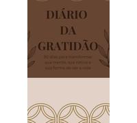 Diário da Gratidão: 91 Dias Para Transformar Sua Vida