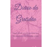 Diário da Gratidão: Diário da Gratidão: Cultivando a felicidade um dia de cada vez