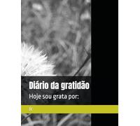 Diário da gratidão: Hoje sou grata por: