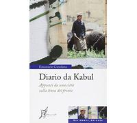 Diario da Kabul. Appunti da una città sulla linea del fronte