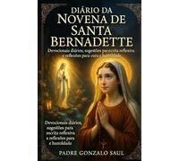 Diário da Novena de Santa Bernadette: Devocionais diários, sugestões para escrita reflexiva e reflexões para cura e humildade