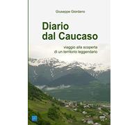 Diario dal Caucaso. Viaggio alla scoperta di un territorio leggendario