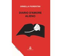 Diario d'amore alieno - [Chi Più Ne Art Edizioni]