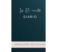 DIARIO DE 10 MINUTOS: manifiesta tu destino, menos estrés, más felicidad, libro de pasta dura con 130 pg, de 6x9"