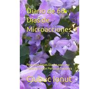 Diario de 60 Días de Microacciones: Pequeños Pasos Diarios para una Transformación Personal Duradera