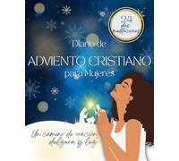 Diario de Adviento Cristiano para Mujeres: 24 días de Escritura, oración y gratitud para preparar tu corazón para la Navidad