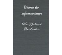 Diario de afirmaciones: Haz Realidad Tus Sueños