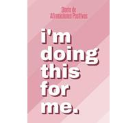 Diario de afirmaciones positivas: I'm doing this for me: Cuaderno de gratitud y afirmaciones positivas: elimina los pensamientos negativos