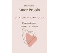 Diario de Amor Propio: Cuaderno para sanar, fortalecer tu autoestima y reconectar contigo misma/o