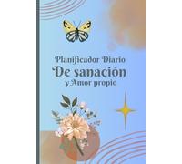 Diario de Amor propio/Un diario de 100 dias para unos minutos cada dia para la autoexploracion, con ejercicios y preguntas para sanar y crear Consciencia de ti misma.