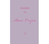 DIARIO DE AMOR PROPIO: Un viaje de autodescubrimiento y crecimiento interior hacia la autoaceptación.