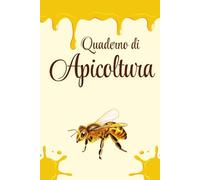 Diario De Apicultura: Registro Apistico | Agenda Pratica Per Il Controllo Sanitario E La Crescita Della Tua Colonia Di Api | Per Apicoltori Principianti O Esperti