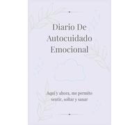 Diario de autocuidado emocional: Un diario guiado para gestionar emociones, calmar la ansiedad y cultivar la autocompasión