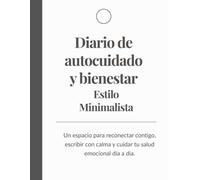 Diario de autocuidado y bienestar. Estilo Minimalista: Un espacio para reconectar contigo, escribir con calma y cuidar tu salud emocional día a día.