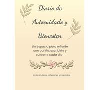 Diario de Autocuidado y Bienestar. Un espacio para mirarte con cariño, escribirte y cuidarte cada día: Incluye rutinas, reflexiones y mandalas