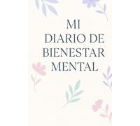 Diario de bienestar mental: Tu espacio para sanar, reflexionar y crecer