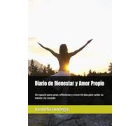 Diario de Bienestar y Amor Propio: Un espacio para sanar, reflexionar y crecer 90 días para cuidar tu mente y tu corazón
