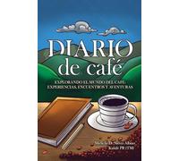 Diario de Café: Explorando el mundo del café: Experiencias, encuentros y aventuras