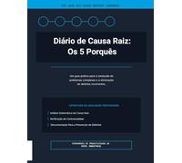 Diário de Causa Raiz: Os 5 Porquês: Um guia prático para a resolução de problemas complexos e a eliminação de defeitos recorrentes.