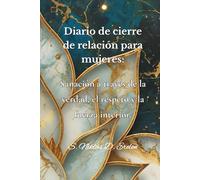 Diario de cierre de relación para mujeres: Sanación a través de la verdad, el respeto y la fuerza interior