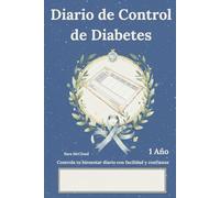 Diario de Control de Diabetes: Controla tu bienestar con facilidad y confianza 1 AÑO