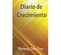 Diario de crecimiento: Libera tu poder interior, manifiesta tus sueños y crea tu mejor realidad.