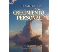Diario de Crecimiento Personal: Diario guiado de gratitud y autoconocimiento para crear hábitos positivos, ganar claridad mental y transformar tu vida paso a paso
