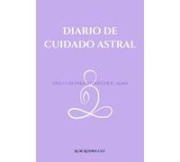 Diario De Cuidado Astral: Una guía cósmica para el equilibrio diario, el amor propio y la conexión con tu alma.