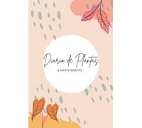 Diario de Cuidado y Mantenimiento de Plantas: Libro de registro para realizar un seguimiento de los horarios de riego y fertilización de sus plantas ... in Spanish - gift for yourself and others