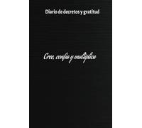 Diario de decretos y gratitud: Cree, confía y multiplica