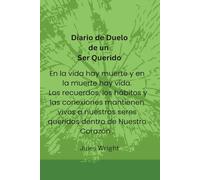 Diario de Duelo de un Ser Querido: Con sugerencias guiadas y fáciles de usar para ayudarte a crear una narrativa significativa, honrar a tu ser ... una relación más compasiva con tus recuerdos.