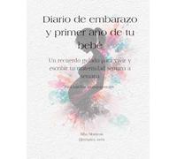 Diario de embarazo y primer año de tu bebé: un recuerdo guiado para vivir y escribir tu maternidad semana a semana. Para familias monoparentales