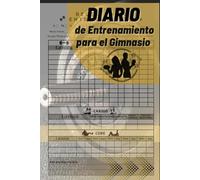 Diario de Entrenamiento: Lleva un Registro Detallado de tus Entrenamientos y Maximiza tu Progreso en el Gimnasio, 130 páginas para Hombres y Mujeres.