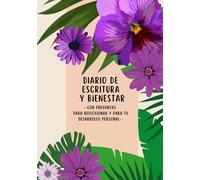 Diario de Escritura y Bienestar.: Dedica 5 minutos al día para escribir, con preguntas que te harán reflexionar y liberar tu mente.
