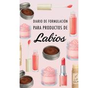 Diario de Formulación para Productos de Labios: Documente todas sus creaciones, evalúe la estabilidad, supervise los costes y mucho más