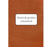 Diario de Gestión Emocional: Diario de las emociones: Manual de escritura terapéutica para la gestión emocional y cultivar el cuidado personal