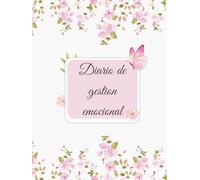 Diario de Gestión Emocional Femenino: Diario de las emociones: Manual de escritura terapéutica para la gestión emocional y cultivar el cuidado personal