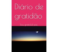 Diário de gratidão: Sou grato(a) por...