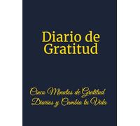 Diario de Gratitud: 5 Minutos para una Vida Feliz y Plena, De la Apreciación a la Abundancia, Un Diario para Manifestar tus Sueños a Través de la ... Un Diario para Cultivar la Gratitud Diaria