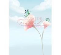 Diario de Gratitud: 90 días para transformar tu vida con pensamiento positivo