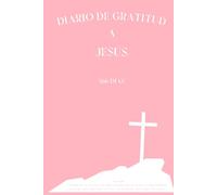 Diario de Gratitud a Jesús: 366 Días con Versículos Bíblicos: Elegante cubierta en tono rosa y páginas color crema. Atemporal, con espacio para la ... fe y registra la acción de Dios en tu vida.