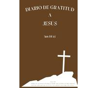 Diario de Gratitud a Jesús: 366 Días con Versículos Bíblicos: Elegante cubierta marrón con páginas color crema. Atemporal, con espacio para la oración ... fe y registra la acción de Dios en tu vida.