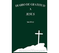 Diario de Gratitud a Jesús: 366 Días con Versículos Bíblicos: Elegante cubierta verde oscuro y páginas color crema. Atemporal, con espacio para la ... fe y registra la acción de Dios en tu vida.