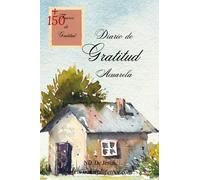 Diario de Gratitud Acuarela: Con mas de 150 Frases de Gratitud Diarias