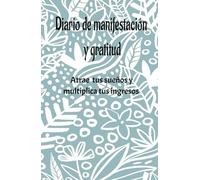 Diario de gratitud: Afirmaciones diarias de gratitud, diario de positividad para una vida mas plena y feliz: Cuaderno de manifestación y abundancia, un buen día comienza con gratitud
