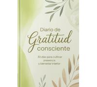 Diario de Gratitud Consciente - Journal de 30 Días para cultivar presencia y Bienestar interior , Mindfulness y Autocuidado
